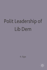 Title: Political Leadership in Liberal Democracies, Author: Robert Elgie