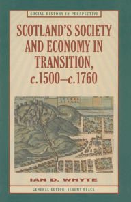 Title: Scotland's Society and Economy in Transition, c.1500-c.1760, Author: Ian Whyte