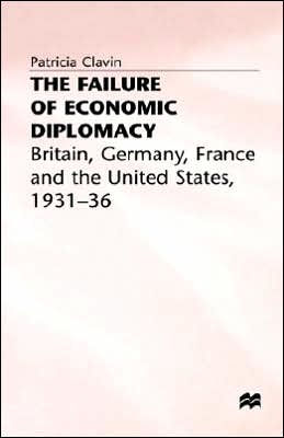 The Failure of Economic Diplomacy: Britain, Germany, France and the United States, 1931-36