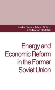 Title: Energy and Economic Reform in the Former Soviet Union: Implications for Production, Consumption and Exports, Author: L.  Dienes