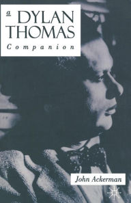 Title: A Dylan Thomas Companion: Life, Poetry and Prose, Author: John Ackerman