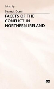 Title: Facets of the Conflict in Northern Ireland, Author: Seamus Dunn