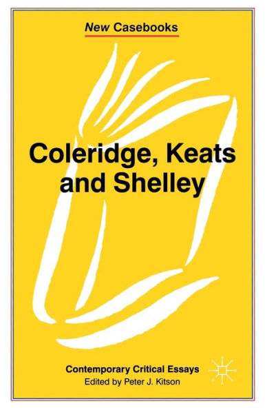 Coleridge, Keats and Shelley: Contemporary Critical Essays