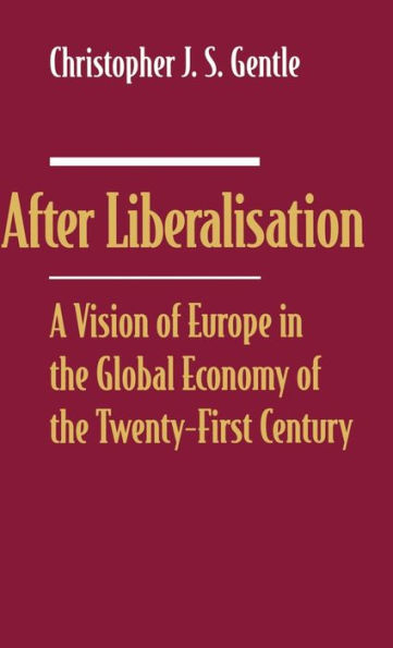 After Liberalisation: A Vision of Europe in the Global Economy of the Twenty-First Century