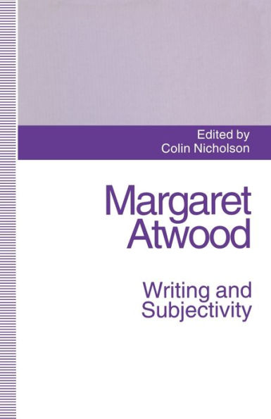 Margaret Atwood: Writing and Subjectivity: New Critical Essays