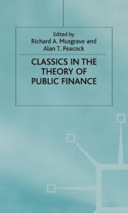 Title: Classics in the Theory of Public Finance, Author: Richard A. Musgrave