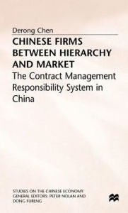 Title: Chinese Firms Between Hierarchy and Market: The Contract Management Responsibility System in China, Author: D. Chen