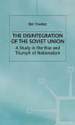 The Disintegration of the Soviet Union: A Study in the Rise and Triumph of Nationalism