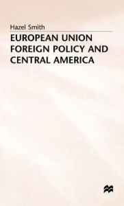 Title: European Union Foreign Policy and Central America, Author: H. Smith