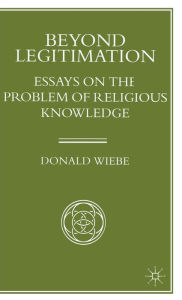 Title: Beyond Legitimation: Essays on the Problem of Religious Knowledge, Author: Donald Wiebe