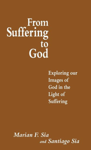 From Suffering to God: Exploring our Images of God in the Light of Suffering