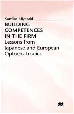 Building Competences in the Firm: Lessons from Japanese and European Optoelectronics