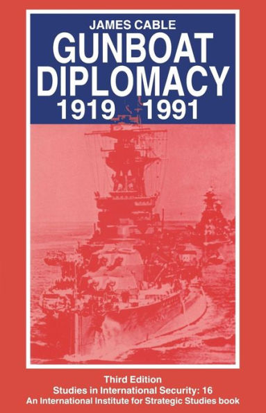 Gunboat Diplomacy 1919-1991: Political Applications of Limited Naval Force