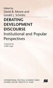 Title: Debating Development Discourse: Institutional and Popular Perspectives, Author: David B. Moore