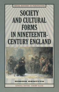 Title: Society and Cultural Forms in Nineteenth Century England, Author: Simon Dentith