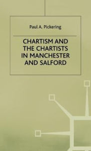 Title: Chartism and the Chartists in Manchester and Salford, Author: P. Pickering