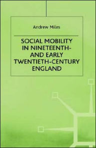 Title: Social Mobility in Nineteenth- and Early Twentieth-Century England, Author: A. Miles