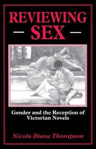 Title: Reviewing Sex: Gender and the Reception of Victorian Novels, Author: N. Thompson