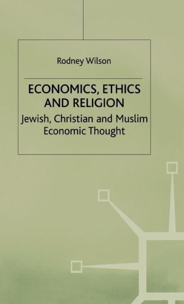 Economics, Ethics and Religion: Jewish, Christian and Muslim Economic Thought