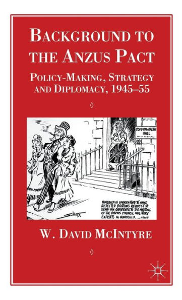 Background to the Anzus Pact: Policy-Makers, Strategy and Diplomacy, 1945-55