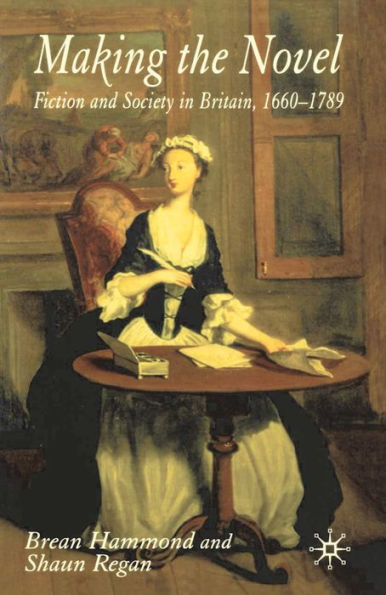 Making the Novel: Fiction and Society in Britain, 1660-1789