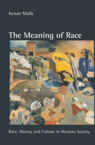 Title: The Meaning of Race: Race, History and Culture in Western Society, Author: Kenan Malik