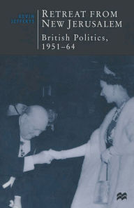 Title: Retreat from New Jerusalem: British Politics, 1951-64, Author: Kevin Jefferys