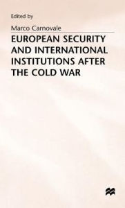 Title: European Security and International Institutions after the Cold War, Author: Marco Carnovale