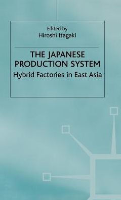 The Japanese Production System: Hybrid Factories in East Asia