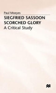 Title: Siegfried Sassoon: Scorched Glory: A Critical Study, Author: P. Moeyes