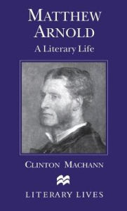 Title: Matthew Arnold: A Literary Life, Author: C. Machann