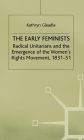 The Early Feminists: Radical Unitarians and the Emergence of the Women's Rights Movement, 1831-51