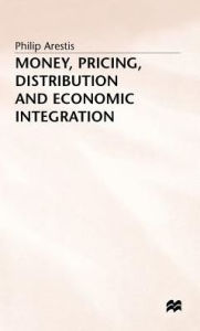 Title: Money, Pricing, Distribution and Economic Integration, Author: P. Arestis