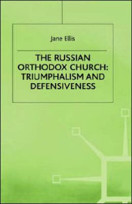Title: The Russian Orthodox Church: Triumphalism and Defensiveness, Author: Jane Ellis