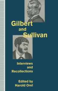 Title: Gilbert and Sullivan: Interviews and Recollections, Author: Harold Orel