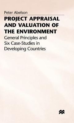 Project Appraisal and Valuation of the Environment: General Principles and Six Case-Studies in Developing Countries