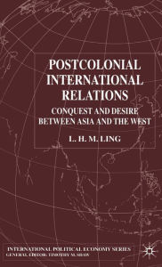 Title: Postcolonial International Relations: Conquest and Desire between Asia and the West (International Political Economy Series), Author: L. Ling