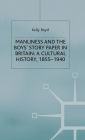 Manliness and the Boys' Story Paper in Britain: A Cultural History, 1855-1940