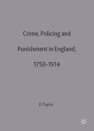 Title: Crime, Policing and Punishment in England, 1750-1914, Author: David Taylor