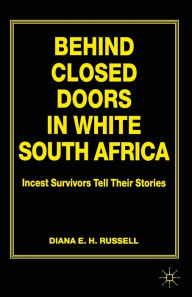 Title: Behind Closed Doors in White South Africa: Incest Survivors Tell their Stories, Author: D. Russell