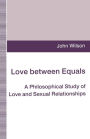 Love between Equals: A Philosophical Study of Love and Sexual Relationships