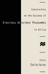 Title: Constraints on the Success of Structural Adjustment Programmes in Africa, Author: Charles Harvey