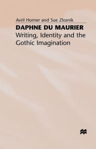 Title: Daphne du Maurier: Writing, Identity and the Gothic Imagination, Author: A. Horner