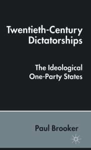 Title: Twentieth-Century Dictatorships: The Ideological One-Party States, Author: P. Brooker