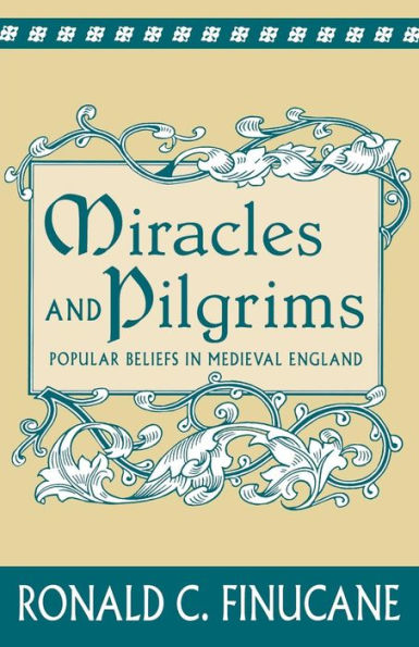 Miracles and Pilgrims: Popular Beliefs in Medieval England