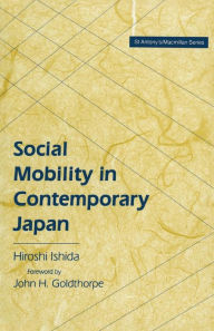 Title: Social Mobility in Contemporary Japan: Educational Credentials, Class and the Labour Market in a Cross-National Perspective, Author: Hiroshi Ishida