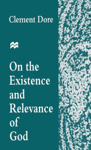 Title: On the Existence and Relevance of God, Author: Clement Dore