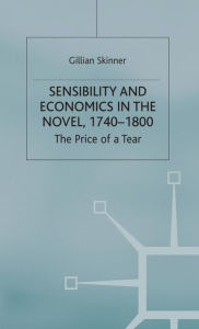 Title: Sensibility and Economics in the Novel: The Price of a Tear, Author: G. Skinner