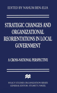 Title: Strategic Changes and Organizational Reorientations in Local Government: A Cross-National Perspective, Author: Nahum Ben-Elia