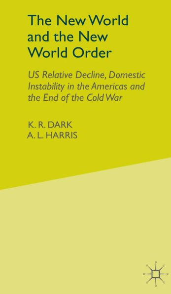 The New World and the New World Order: US Relative Decline, Domestic Instability in the Americas and the End of the Cold War